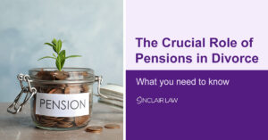 The Crucial Role of Pensions in Divorce Sinclair Law Solicitors Family Law Cheshire Wilmslow Bramhall